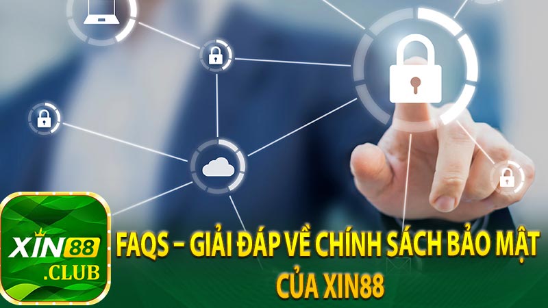 FAQs – Giải đáp về chính sách bảo mật của XIN88